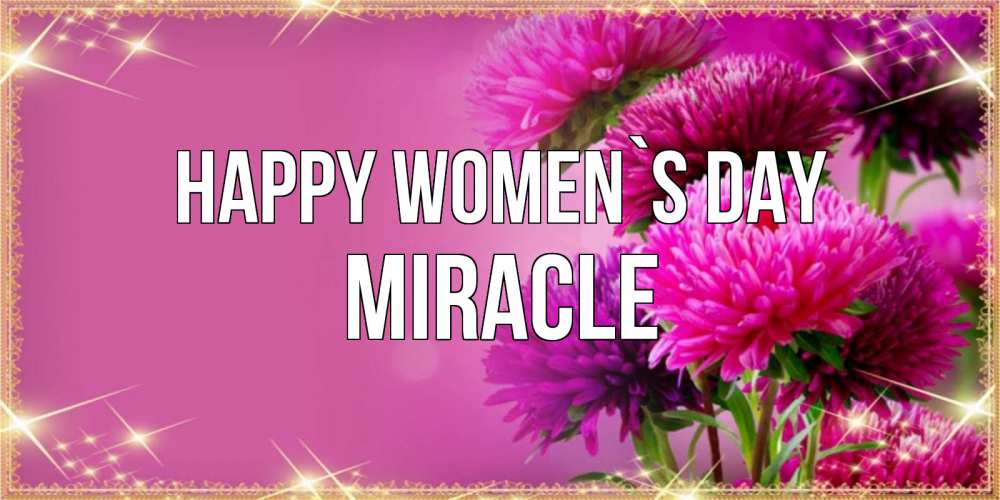 Greetings card с именем, Miracle happy women`s day садовые цветы на 8 марта Greetings with text for free download 